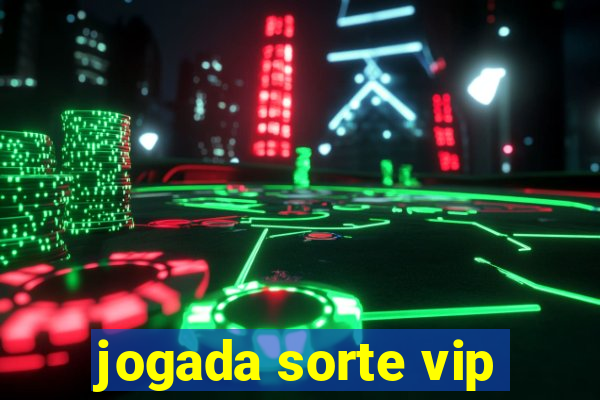 jogada sorte vip